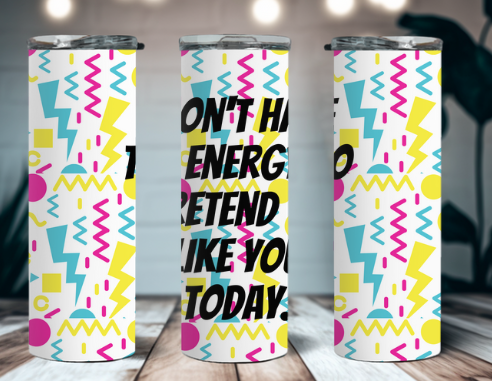 Don't Have The Energy 20 oz Tumbler