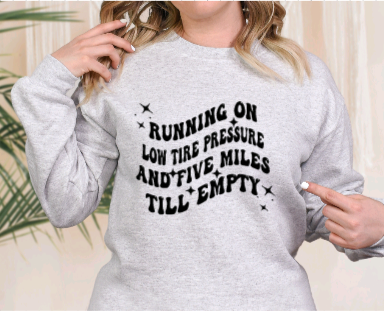 Running On Low Tire Pressure & Five Miles Till Empty Crewneck | Adult Crewneck | Adult Pullover Sweatshirt
